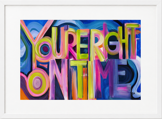 YOU'RE RIGHT ON TIME - Fine Art Print